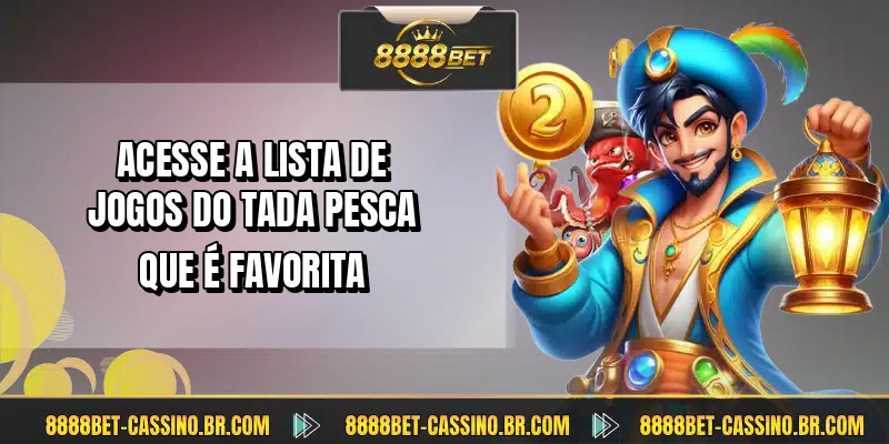 Acesse a lista de jogos do Tada Pesca que é favorita