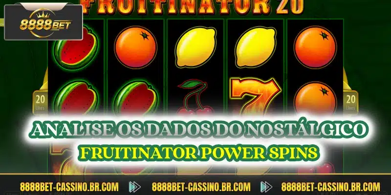 Analise os dados do nostalgico fruitinator power spins