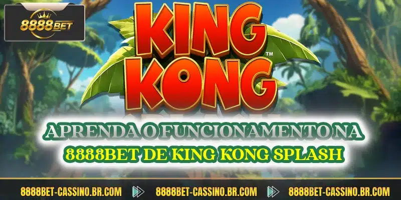 Aprenda o funcionamento na 8888BET de King Kong Splash