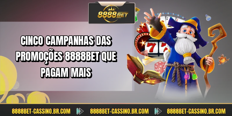 Cinco campanhas das promoções 8888BET que pagam mais