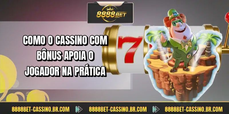 Como o cassino com bônus apoia o jogador na prática