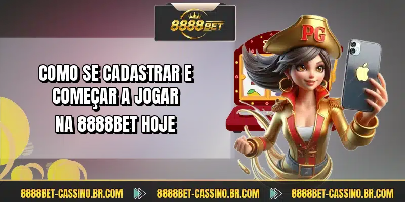 Como se cadastrar e começar a jogar na 8888BET hoje