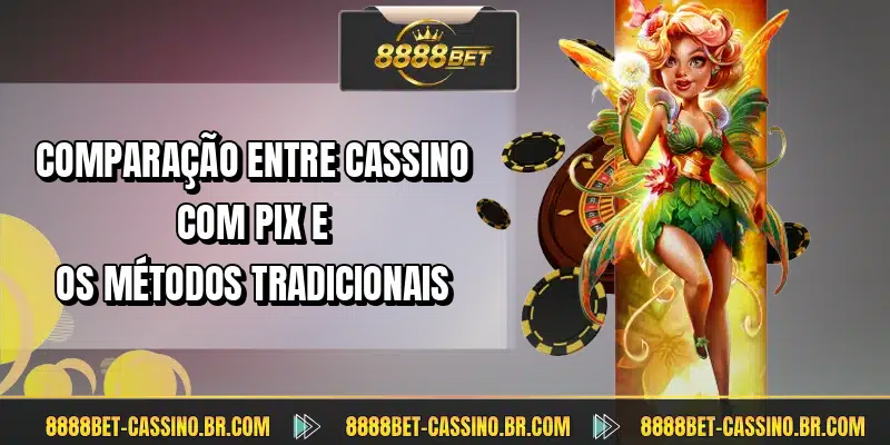 Comparação entre cassino com pix e os métodos tradicionais