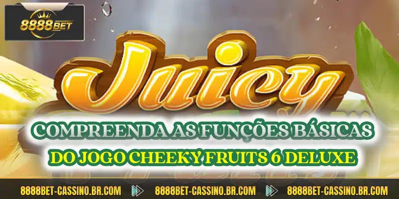 Compreenda as funções básicas do jogo Cheeky Fruits 6 Deluxe