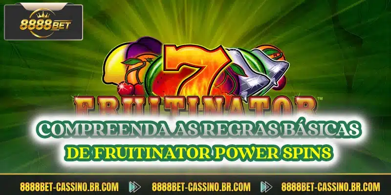 Compreenda as regras basicas de fruitinator power spins