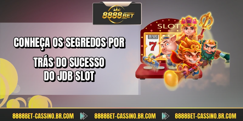 Conheça os segredos por trás do sucesso do JDB Slot