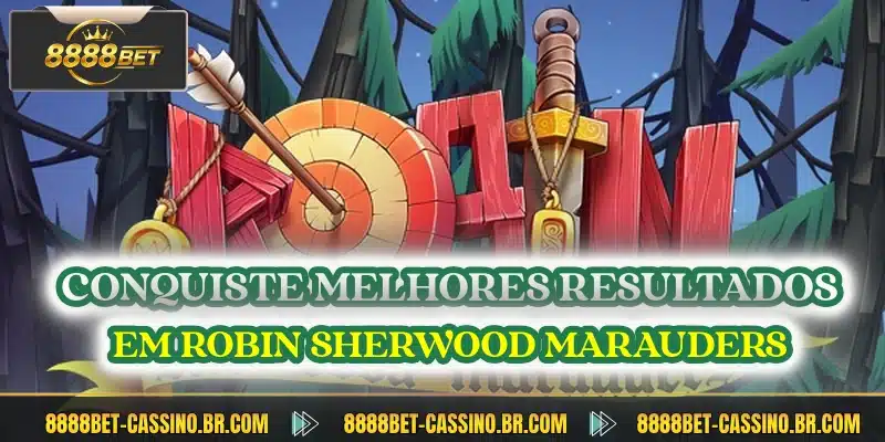Conquiste melhores resultados em Robin Sherwood Marauders