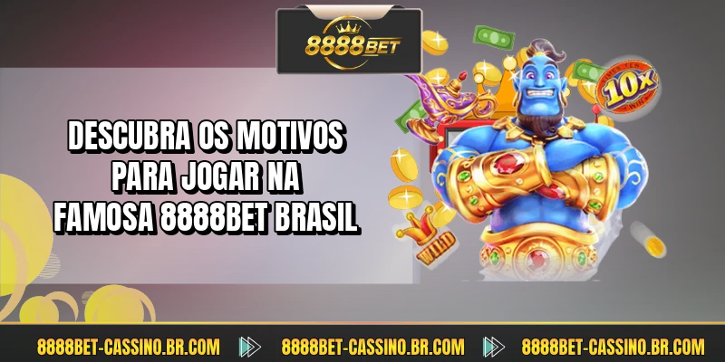 Descubra os motivos para jogar na famosa 8888BET Brasil