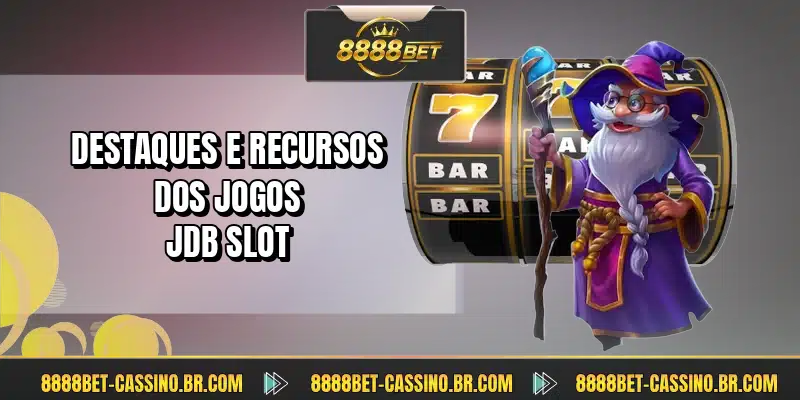 Destaques e recursos dos jogos JDB Slot