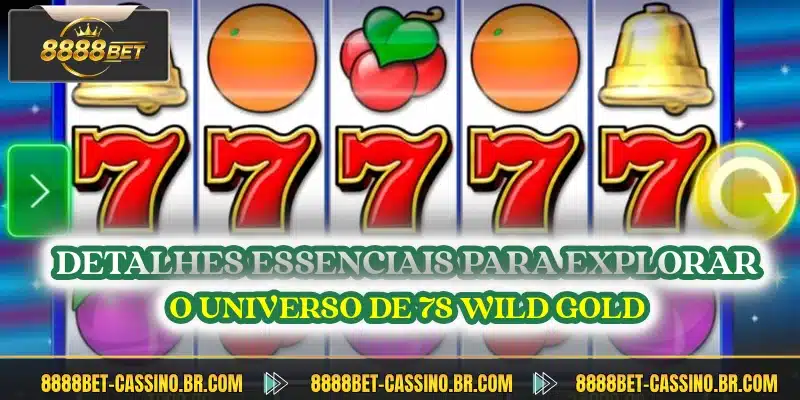 Detalhes essenciais para explorar o universo de 7s Wild Gold