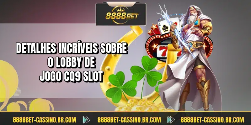 Detalhes incríveis sobre o lobby de jogo CQ9 Slot