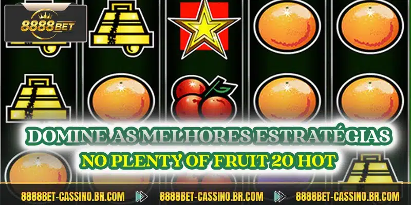 Domine as melhores estratégias no Plenty of Fruit 20 Hot