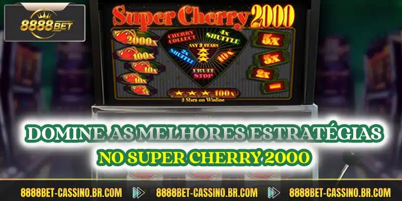 Domine as melhores estratégias no Super Cherry 2000