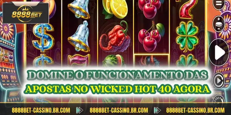 Domine o funcionamento das apostas no Wicked Hot 40 agora