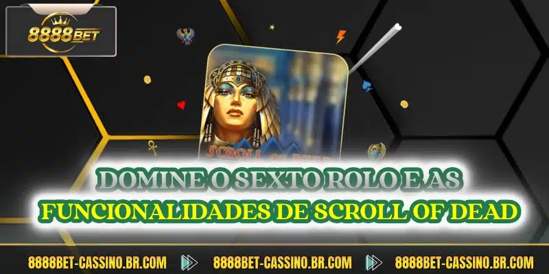 Domine o sexto rolo e as funcionalidades de Scroll of Dead