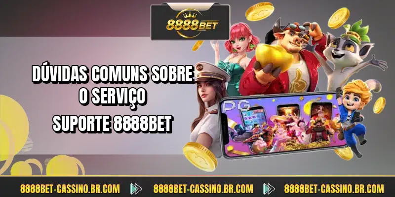 Dúvidas comuns sobre o serviço suporte 8888BET