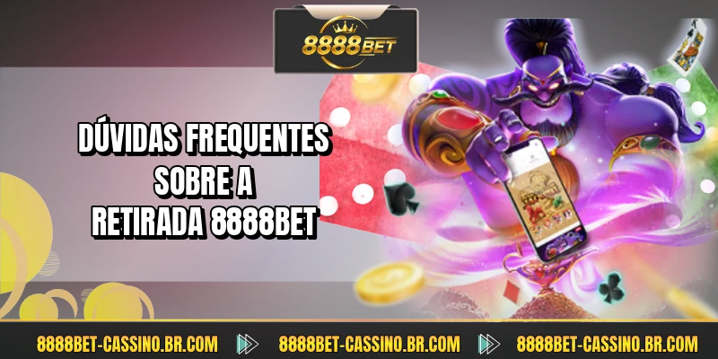 Dúvidas frequentes sobre a retirada 8888BET