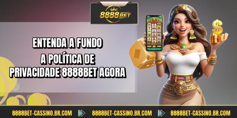 Entenda a fundo a política de privacidade 8888BET agora