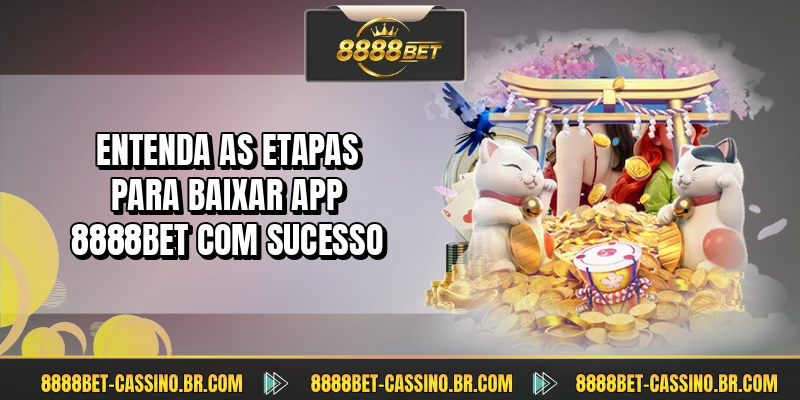 Entenda as etapas para baixar app 8888BET com sucesso