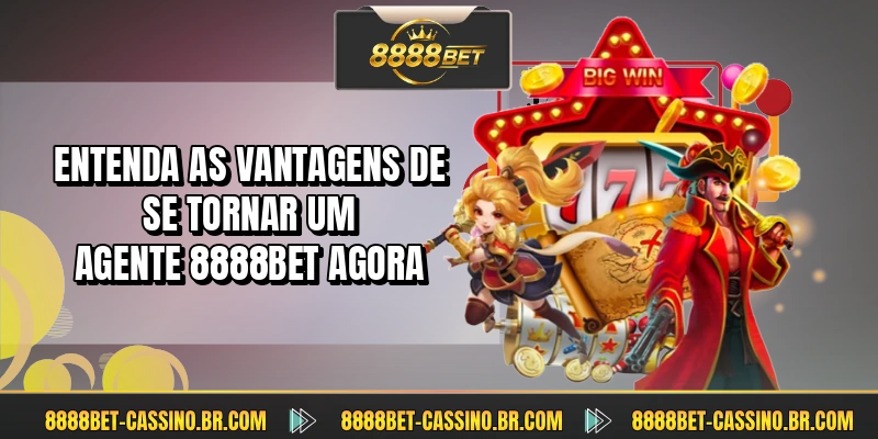 Entenda as vantagens de se tornar um agente 8888BET agora