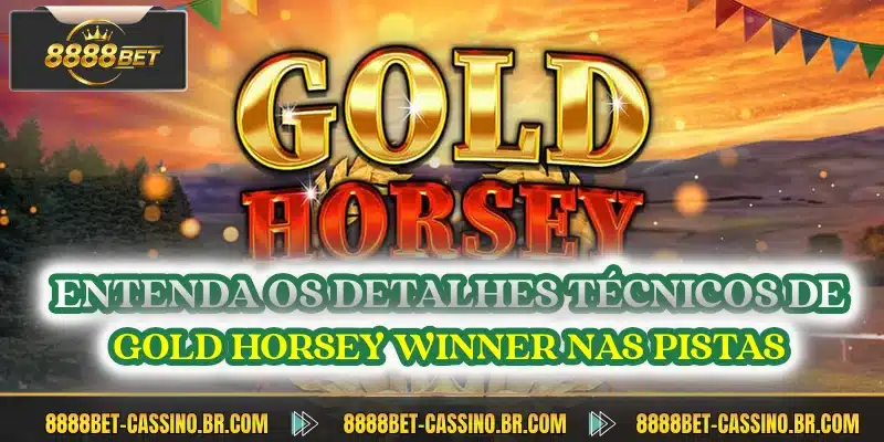 Entenda os detalhes técnicos de Gold Horsey Winner nas pistas