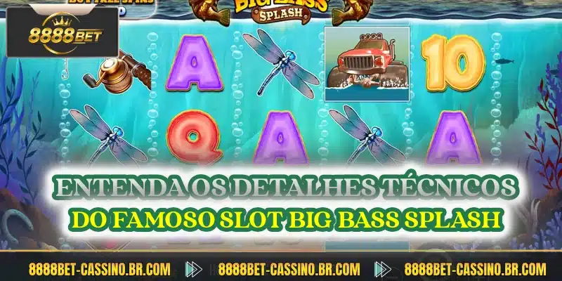 Entenda os detalhes tecnicos do famoso slot big bass splash