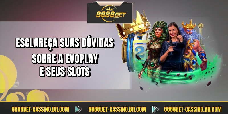 Esclareça suas dúvidas sobre a Evoplay e seus slots
