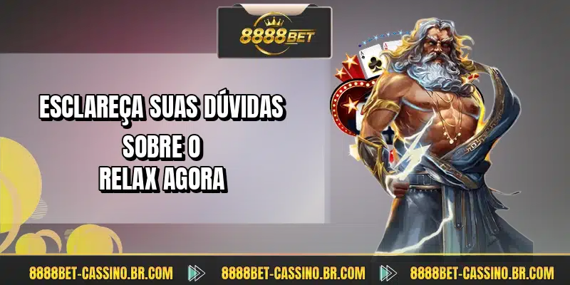 Esclareça suas dúvidas sobre o Relax agora