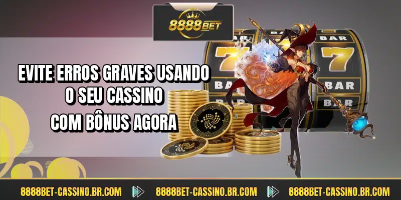 Evite erros graves usando o seu cassino com bônus agora