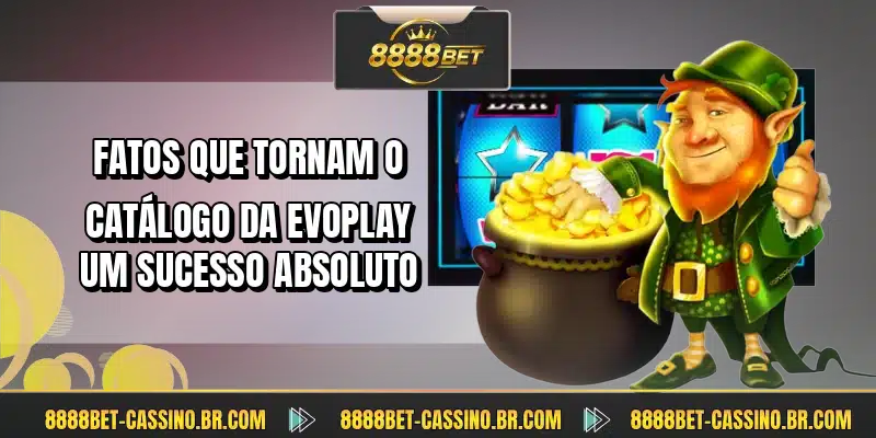Fatos que tornam o catálogo da Evoplay um sucesso absoluto