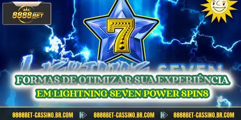 Formas de otimizar sua experiência em Lightning Seven Power Spins