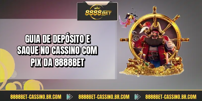 Guia de depósito e saque no cassino com pix da 8888BET