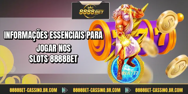 Informações essenciais para jogar nos slots 8888BET