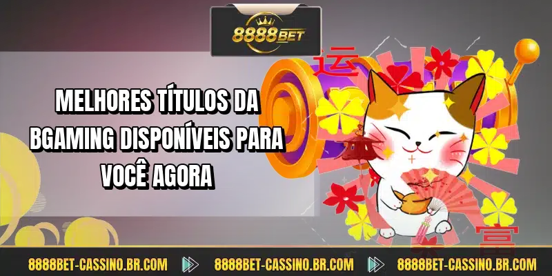 Melhores títulos da BGaming disponíveis para você agora