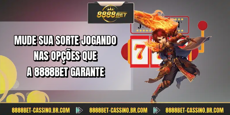 Mude sua sorte jogando nas opções que a 8888bet garante