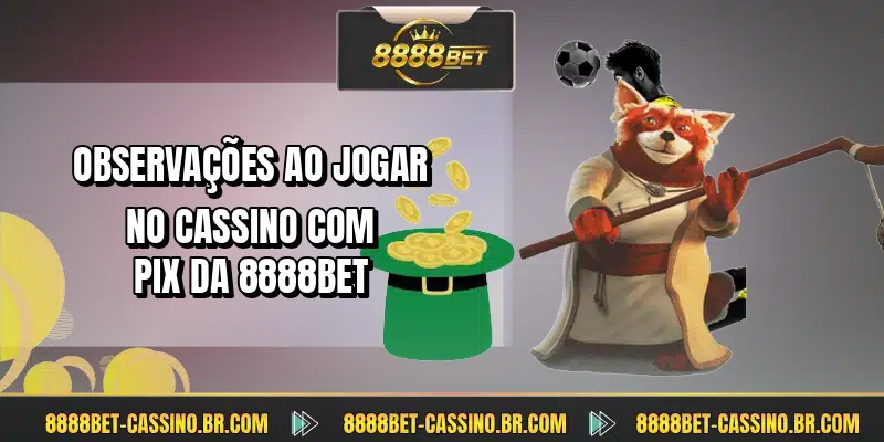 Observações ao jogar no cassino com pix da 8888BET