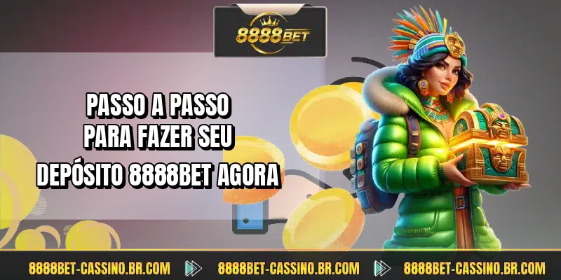 Passo a passo para fazer seu depósito 8888BET agora
