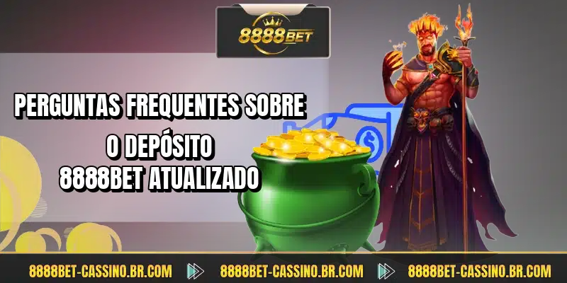 Perguntas frequentes sobre o depósito 8888BET atualizado