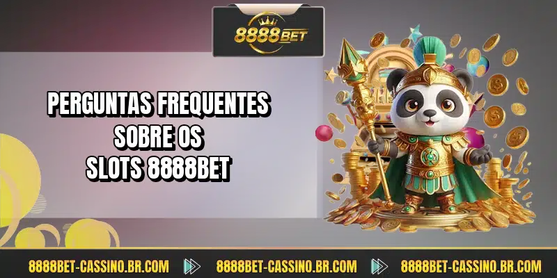 Perguntas frequentes sobre os slots 8888BET