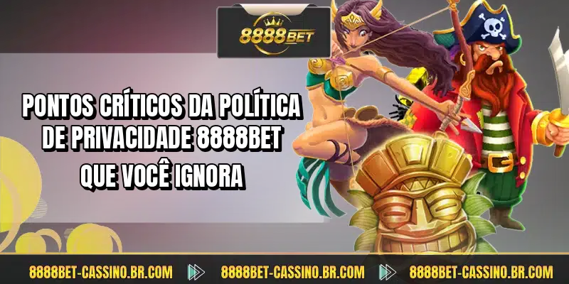 Pontos críticos da política de privacidade 8888BET que você ignora