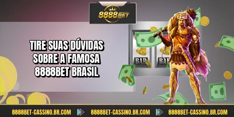 Tire suas dúvidas sobre a famosa 8888BET Brasil