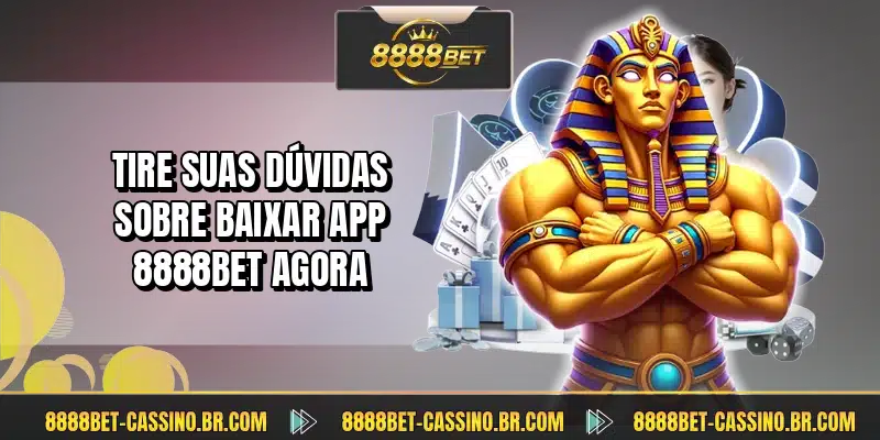 Tire suas dúvidas sobre baixar app 8888BET agora
