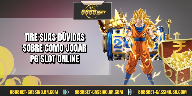 Tire suas dúvidas sobre como jogar PG Slot online