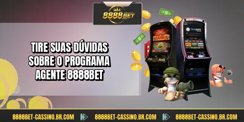 Tire suas dúvidas sobre o programa agente 8888BET