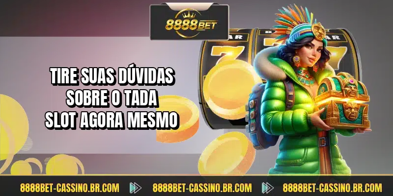 Tire suas dúvidas sobre o Tada Slot agora mesmo