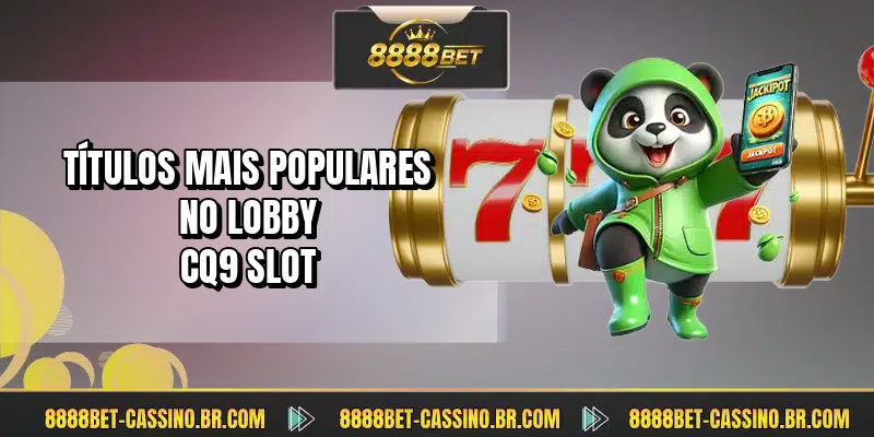 Títulos mais populares no lobby CQ9 Slot