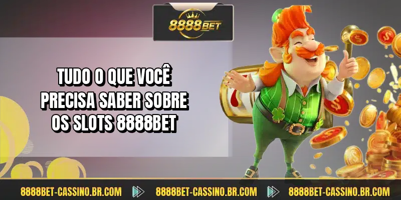 Tudo o que você precisa saber sobre os slots 8888BET