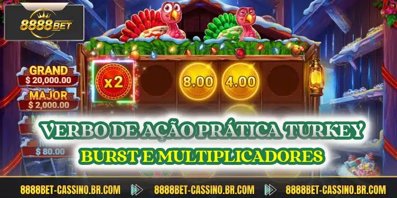 Verbo de ação prática Turkey Burst e multiplicadores