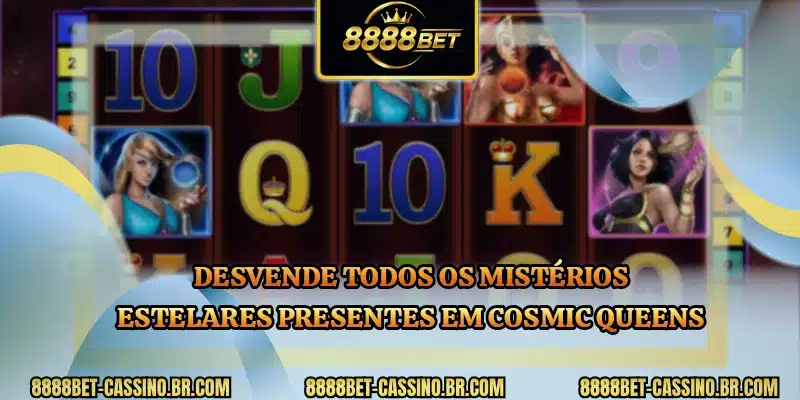 Desvende todos os mistérios estelares presentes em Cosmic Queens