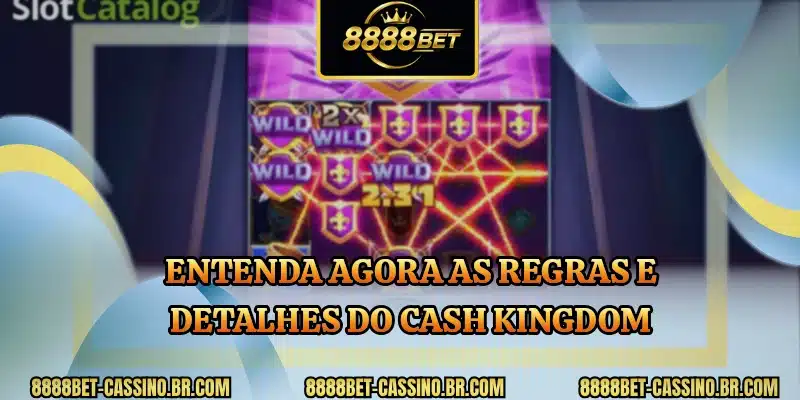 Entenda agora as regras e detalhes do Cash Kingdom